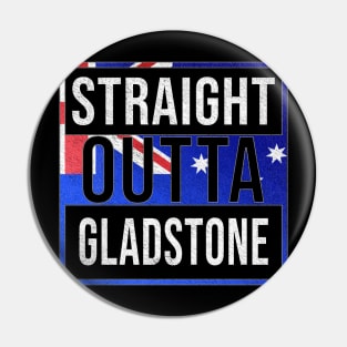 Straight Outta Gladstone - Gift for Australian From Gladstone in Queensland Australia Pin