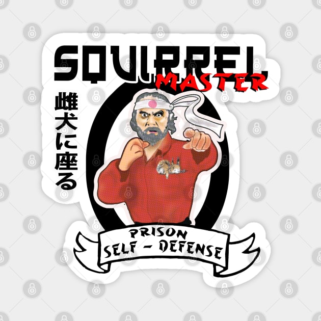 Squirrel Master, (half baked) Prison Self Defense classes Magnet by H.M.I Designz