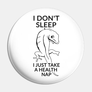 I don't sleep, I just take a health nap. Pin