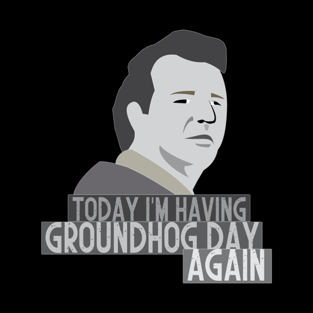 Today i'm having Groundhog day again by mypointink