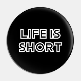 Life is short Pin