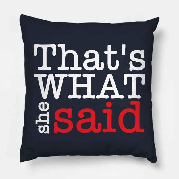 Thats what she said Pillow by IKAT