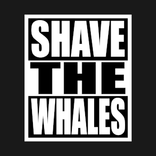 Shave the Whales T-Shirt