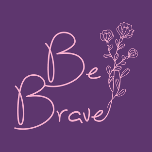 Be Brave by Moody Chameleon T-Shirt