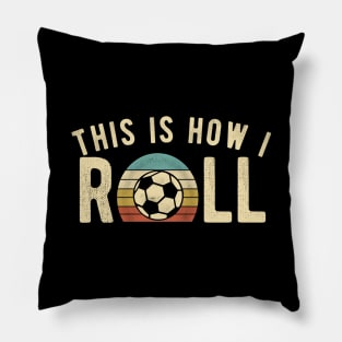 Soccer - This Is How I Roll Funny Retro Football Lover Pillow