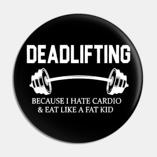 Deadlifting Because I Hate Cardio & Eat Like A Fat Kid Pin