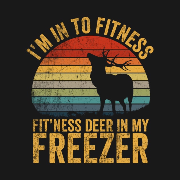 Funny I'm Into Fitness Fit'Ness Deer In My Freezer Deer by mittievance