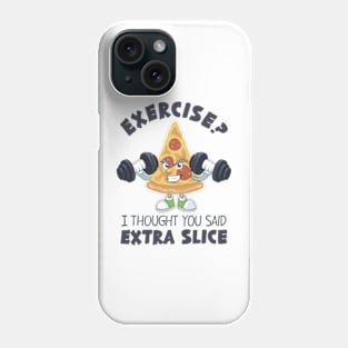 Exercise? I Thought You Said Extra Slice Phone Case