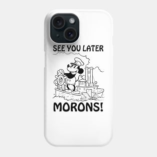 See you later morons! Steamboat Willie parody Phone Case