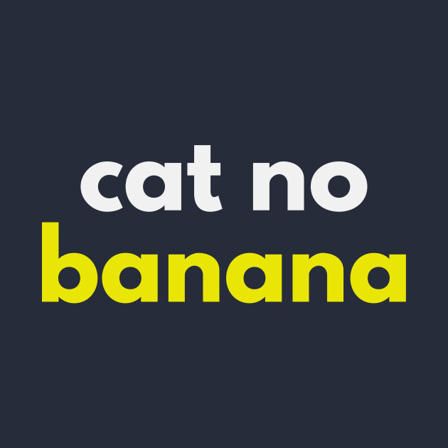 Cat No Banana Angry Banana Cat Meme Cat No Banana T Shirt