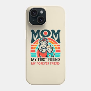 mom, my first friend my forever friend. mother's day gift Phone Case