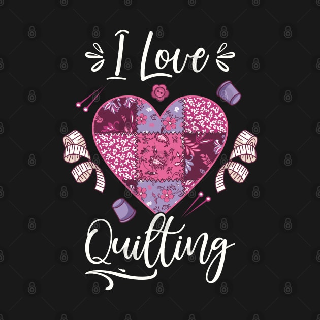 Quilting I Love Quilting by FloraLi