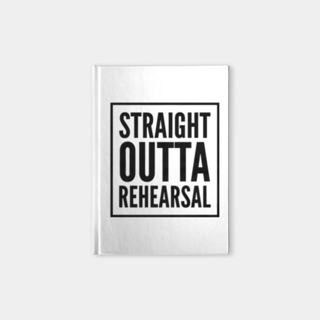 Straight Outta Rehearsal