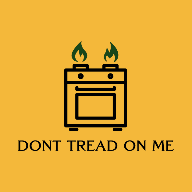 Gas Stoves: DONT TREAD ON ME by Third Unit