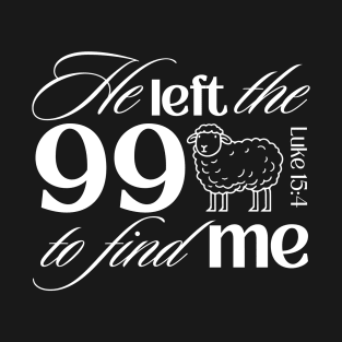 He Left the 99 to Find Me Bible Verse in Dark Theme T-Shirt