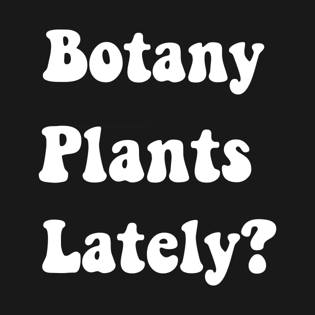 Botany Plants Lately Funny Plant Collector Spring Gardener by soukai