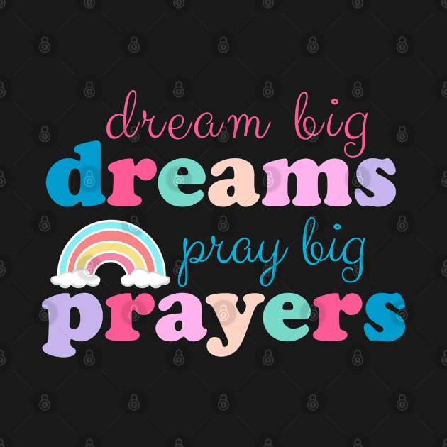 Dream Big Dreams Pray Big Prayers by jiromie