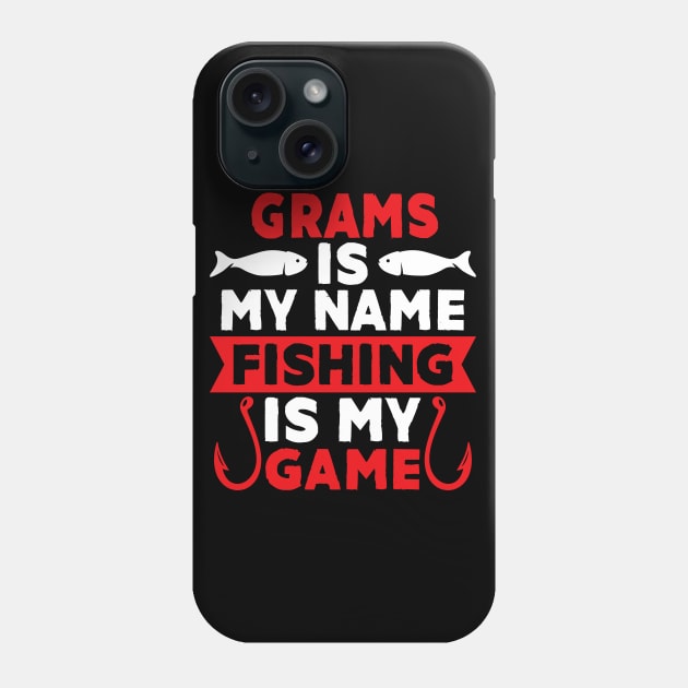 Grams Is My Name Fishing Is My Game Phone Case by MekiBuzz Graphics