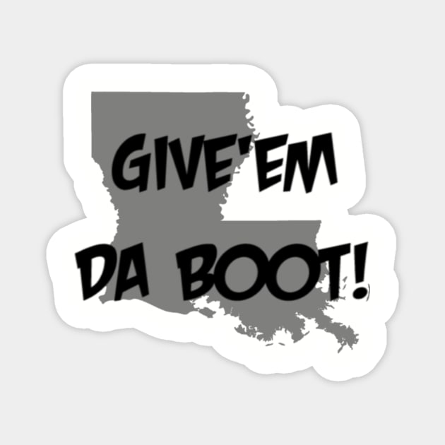 Give'em Da Boot Magnet by yallcatchinunlimited