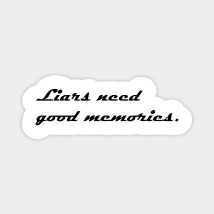 LIARS NEED GOOD MEMORIES Magnet