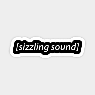 sizzling sound audio description Magnet