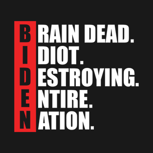 Biden Brain Dead Idiot Destroying Entire Nation T-Shirt