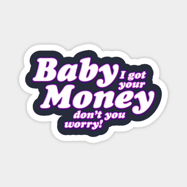 Baby I Got Your Money! Magnet by Real Rap Quotes