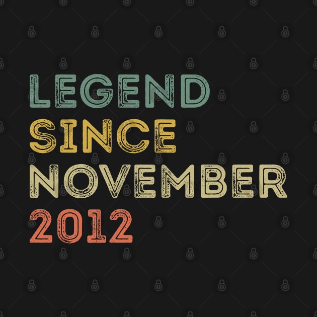 Legend Since November 2012 / Legends November 2012 ,9 th Birthday Gifts For 9 Years Old ,Men,Boy by Abddox-99