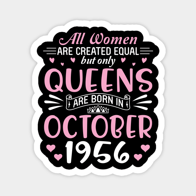 All Women Are Created Equal But Only Queens Are Born In October 1956 Happy Birthday 64 Years Old Me Magnet by Cowan79