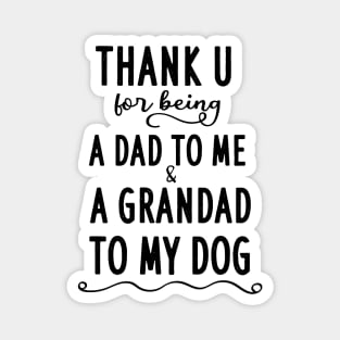 Thank u for being a dad to me and a grandad to my dog Magnet