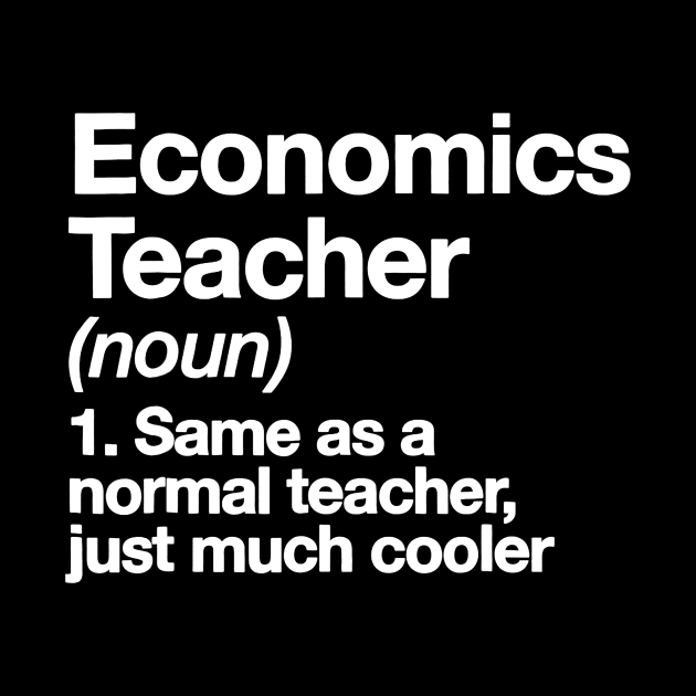 Economics Teacher Definition T-shirt Funny School Gift Tee by JensAllison