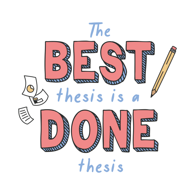 The Best Thesis is a Done Thesis by Campus Collateral