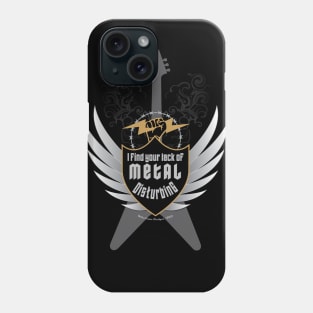 Your Lack of Metal is Disturbing! Phone Case