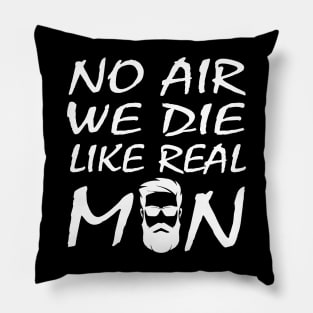 no air we die like real men beard funny quote car airbag joke Pillow