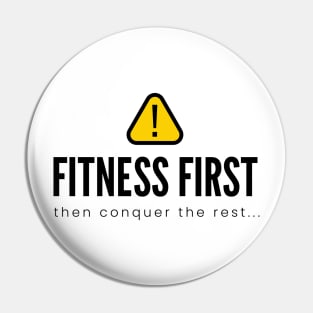 FITNESS FIRST then conquer the rest... | Minimal Text Aesthetic Streetwear Unisex Design for Fitness/Athletes | Shirt, Hoodie, Coffee Mug, Mug, Apparel, Sticker, Gift, Pins, Totes, Magnets, Pillows Pin