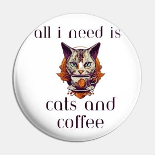 All I Need is Cats and Coffee Pin
