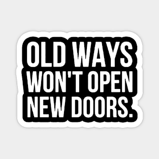 Old ways won't open new doors Magnet