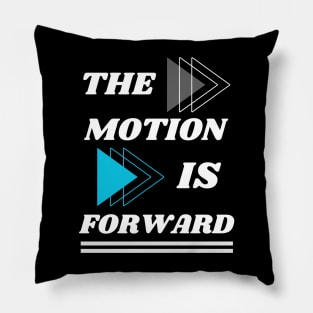 THE MOTION IS FORWARD DESIGN Pillow