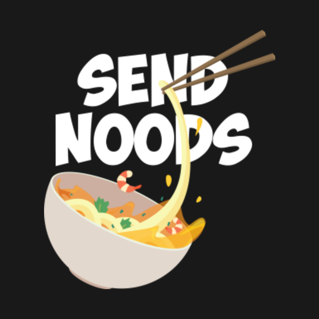 Send Noods Ramen Noodles Humor Noods Crewneck Sweatshirt TeePublic