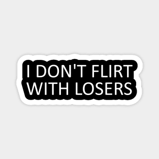 i don't flirt with losers Magnet