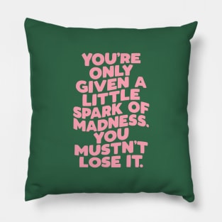 You're Only Given a Little Spark of Madness You Mustn't Lose It in green pink and white Pillow