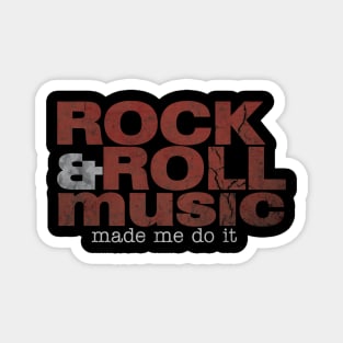 Rock & Roll Music Made Me Do It Magnet