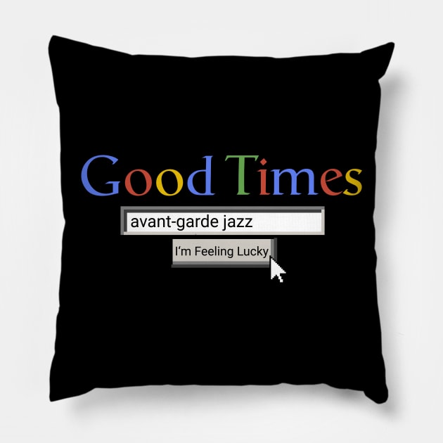 Good Times Avant-Garde Jazz Pillow by Graograman