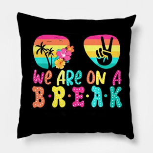 We'Re On A Break Teacher Last Day Of School Summer Pillow