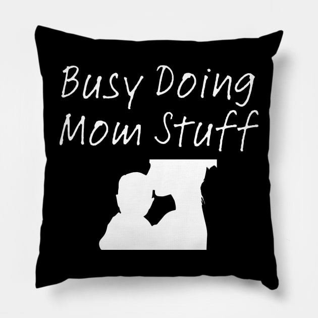 Busy Doing Mom Stuff Pillow by HobbyAndArt