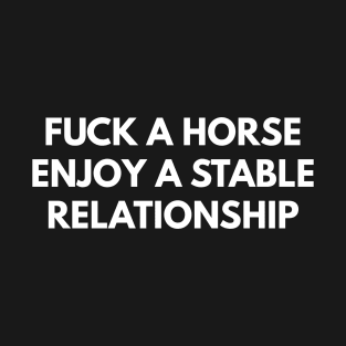 Fuck A Horse Enjoy A Stable Relationship T-Shirt