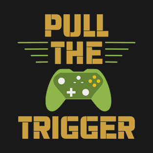 Gamer / Controller - Pull The Trigger (v3) T-Shirt