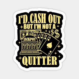 I'd Cash Out But I'm Not A Quitter Slot Machine Roulette Magnet