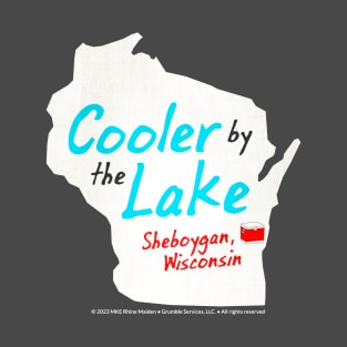 Cooler By The Lake • Sheboygan, Wisconsin T-Shirt