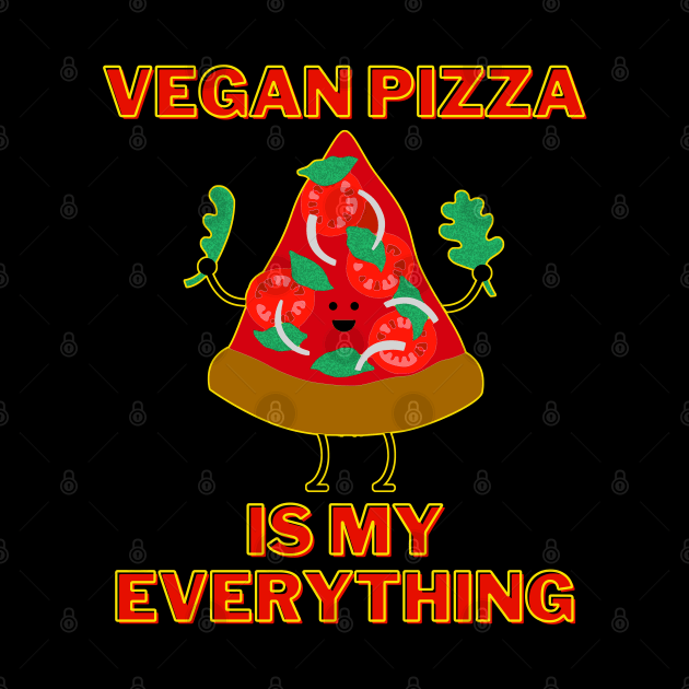 Vegan Pizza Is My Everything by TJWDraws